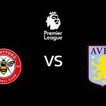 วิเคราะห์บอล [ พรีเมียร์ลีก ] เบรนท์ฟอร์ด VS แอสตัน วิลล่า